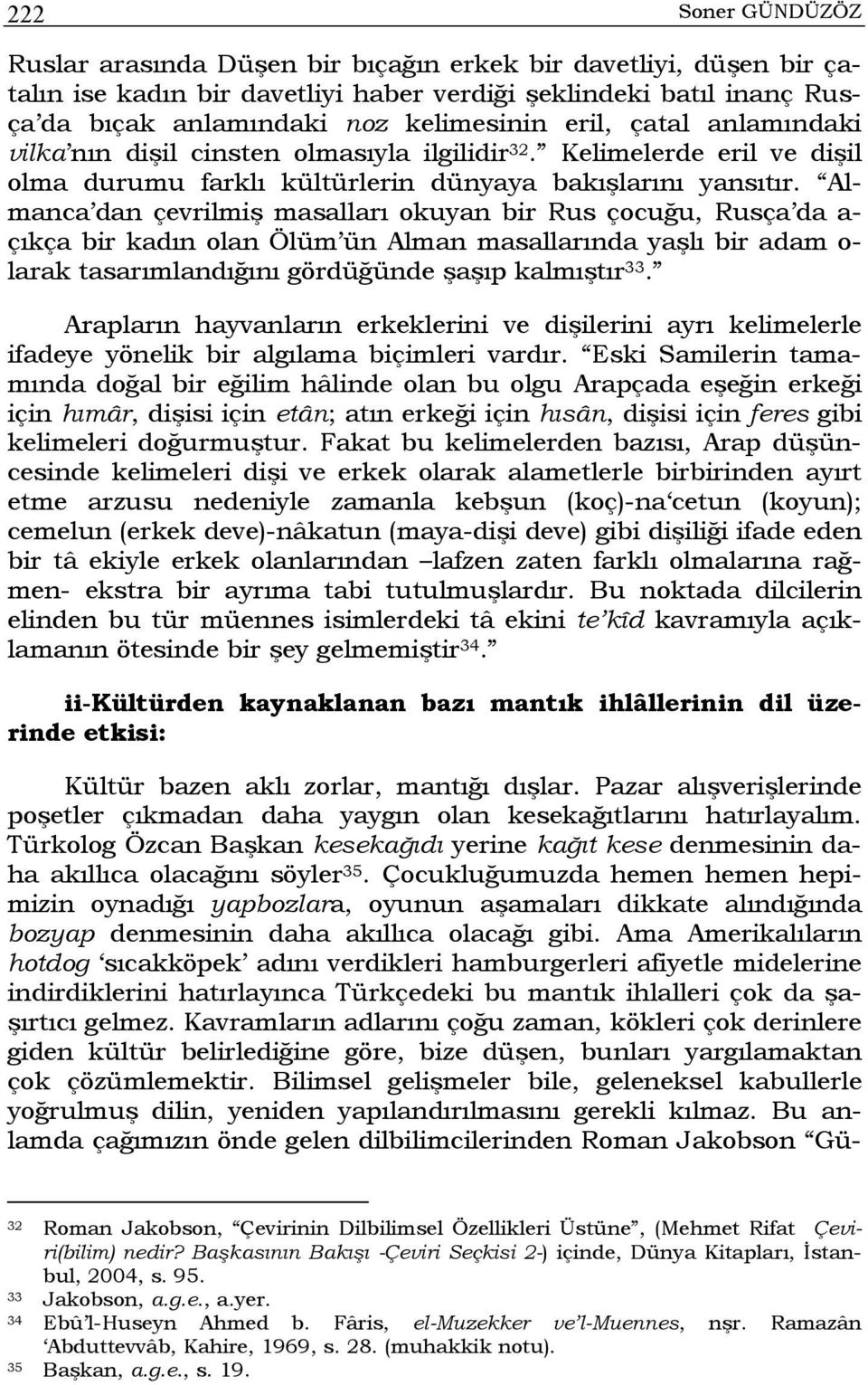 Almanca dan çevrilmiş masalları okuyan bir Rus çocuğu, Rusça da a- çıkça bir kadın olan Ölüm ün Alman masallarında yaşlı bir adam o- larak tasarımlandığını gördüğünde şaşıp kalmıştır 33.