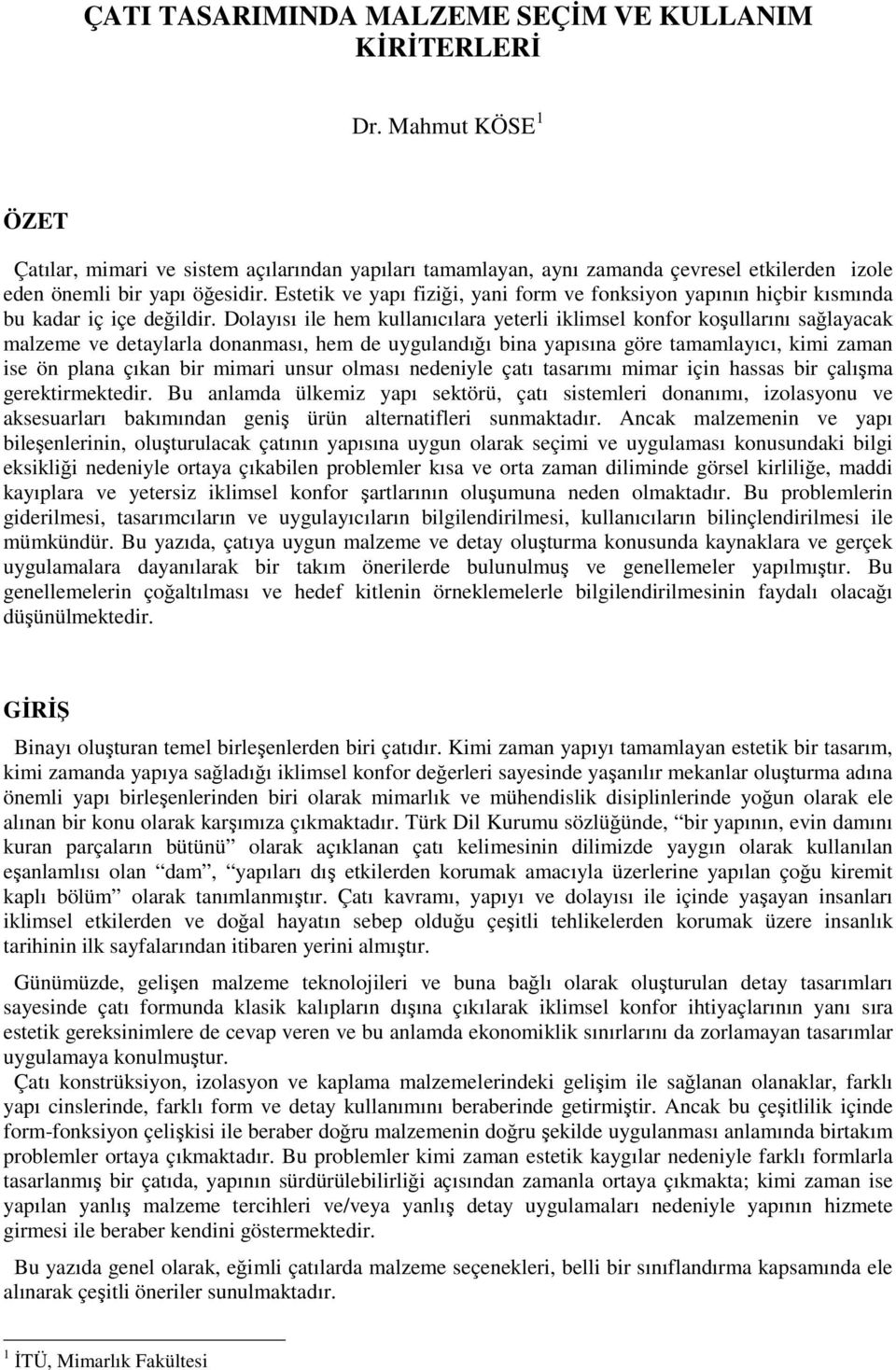 Estetik ve yapı fiziği, yani form ve fonksiyon yapının hiçbir kısmında bu kadar iç içe değildir.