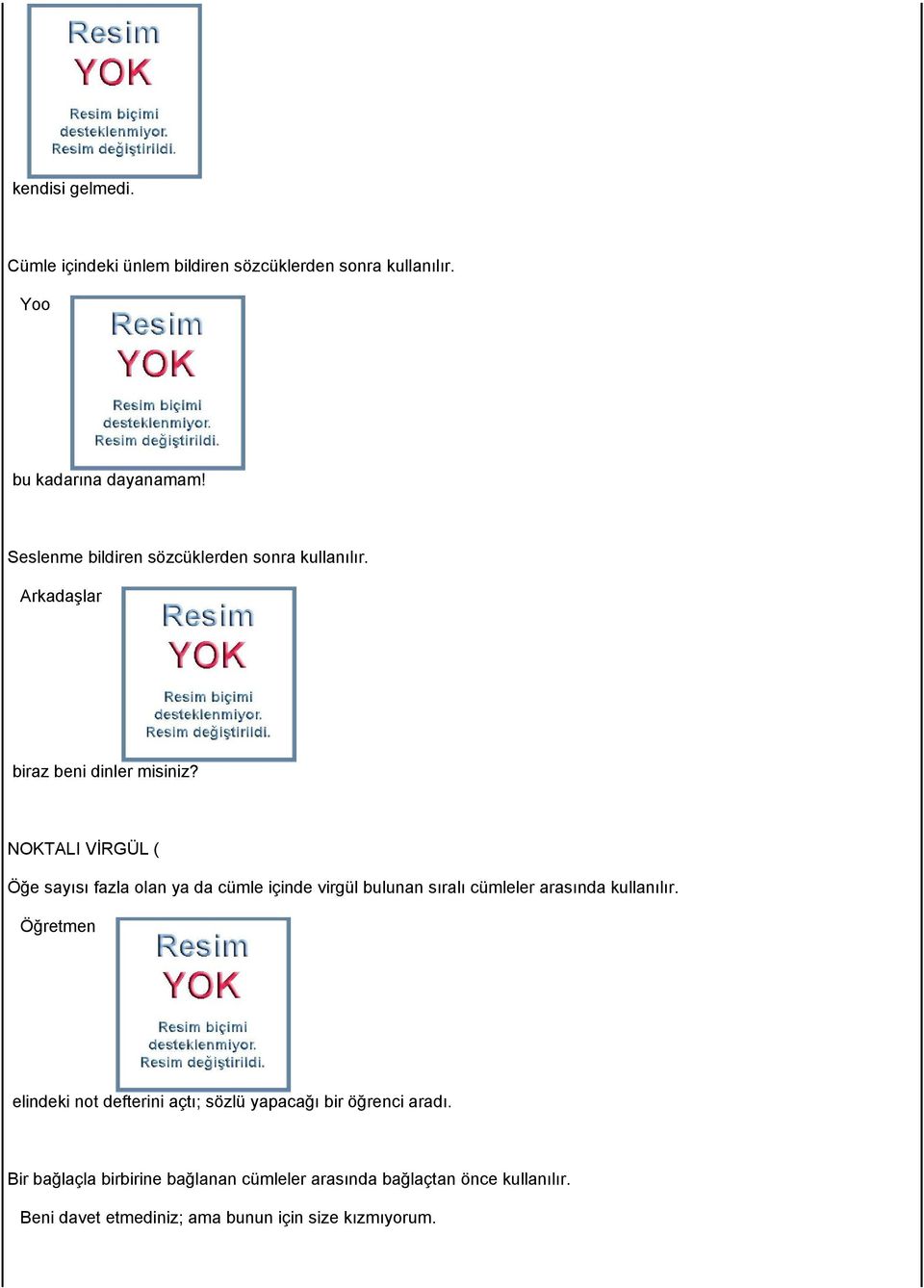 NOKTALI VİRGÜL ( Öğe sayısı fazla olan ya da cümle içinde virgül bulunan sıralı cümleler arasında kullanılır.