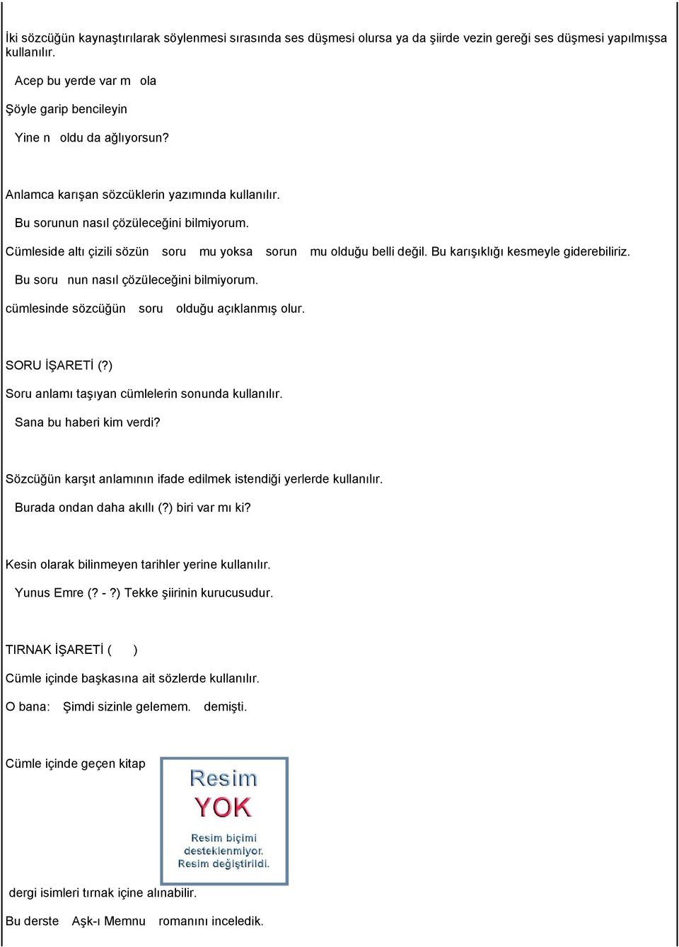 Cümleside altı çizili sözün soru mu yoksa sorun mu olduğu belli değil. Bu karışıklığı kesmeyle giderebiliriz. Bu sorunun nasıl çözüleceğini bilmiyorum. cümlesinde sözcüğün soru olduğu açıklanmış olur.