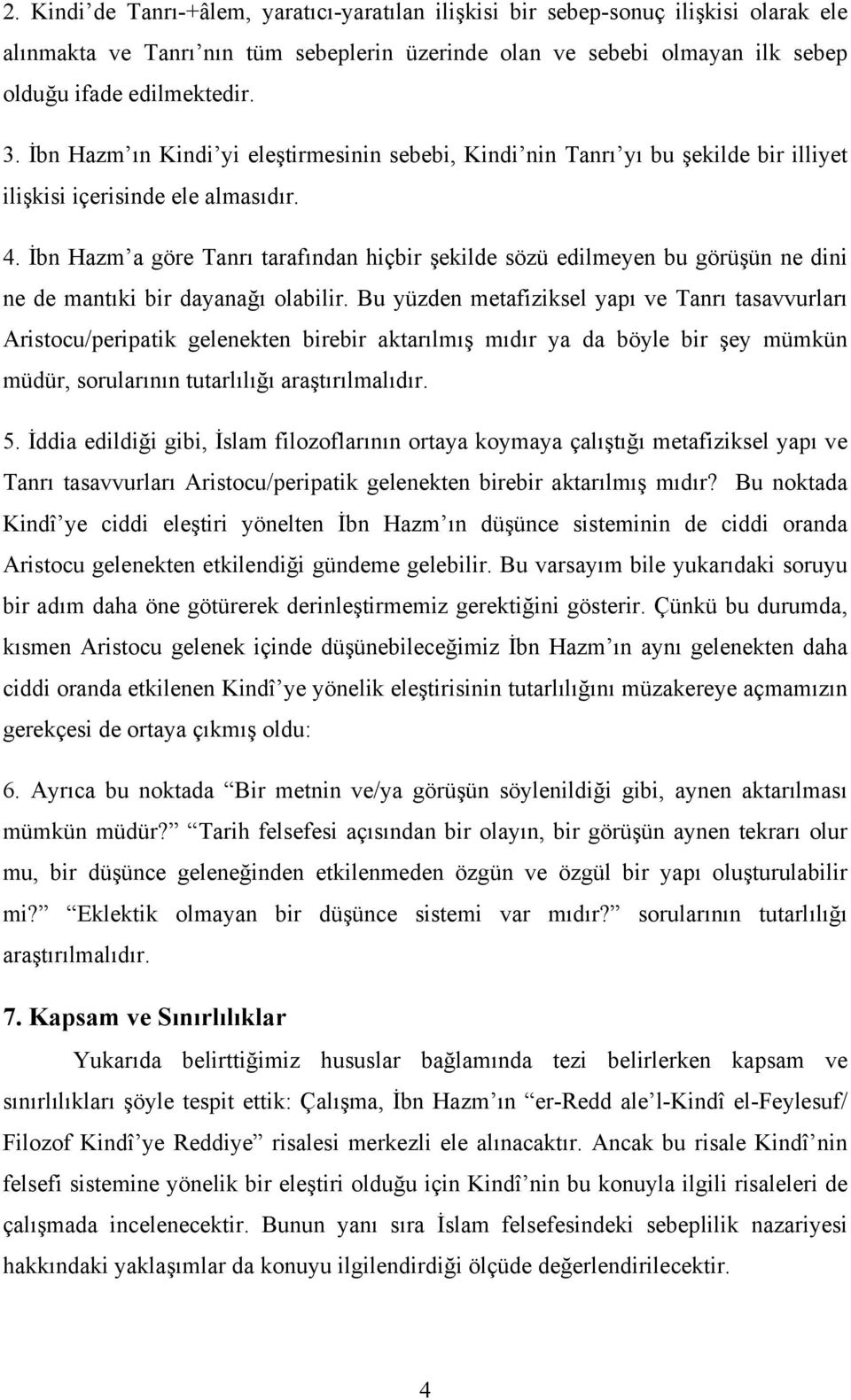 İbn Hazm a göre Tanrı tarafından hiçbir şekilde sözü edilmeyen bu görüşün ne dini ne de mantıki bir dayanağı olabilir.