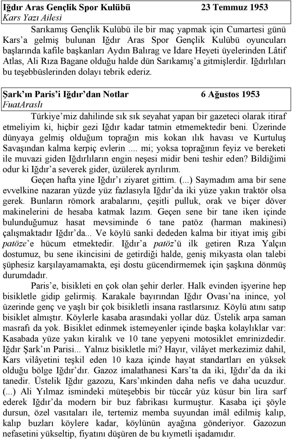 ġark ın Paris i Iğdır dan Notlar 6 Ağustos 1953 FuatAraslı Türkiye miz dahilinde sık sık seyahat yapan bir gazeteci olarak itiraf etmeliyim ki, hiçbir gezi Iğdır kadar tatmin etmemektedir beni.