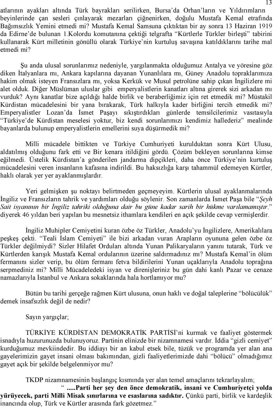 Kolordu komutanına çektiği telgrafta Kürtlerle Türkler birleşti tabirini kullanarak Kürt milletinin gönüllü olarak Türkiye nin kurtuluş savaşına katıldıklarını tarihe mal etmedi mi?