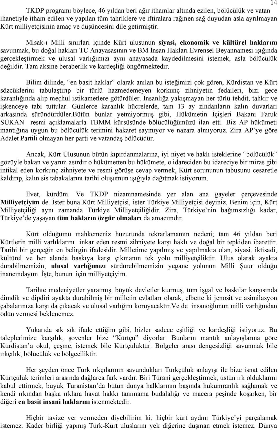 Misak-ı Milli sınırları içinde Kürt ulusunun siyasi, ekonomik ve kültürel haklarını savunmak, bu doğal hakları TC Anayasasının ve BM İnsan Hakları Evrensel Beyannamesi ışığında gerçekleştirmek ve