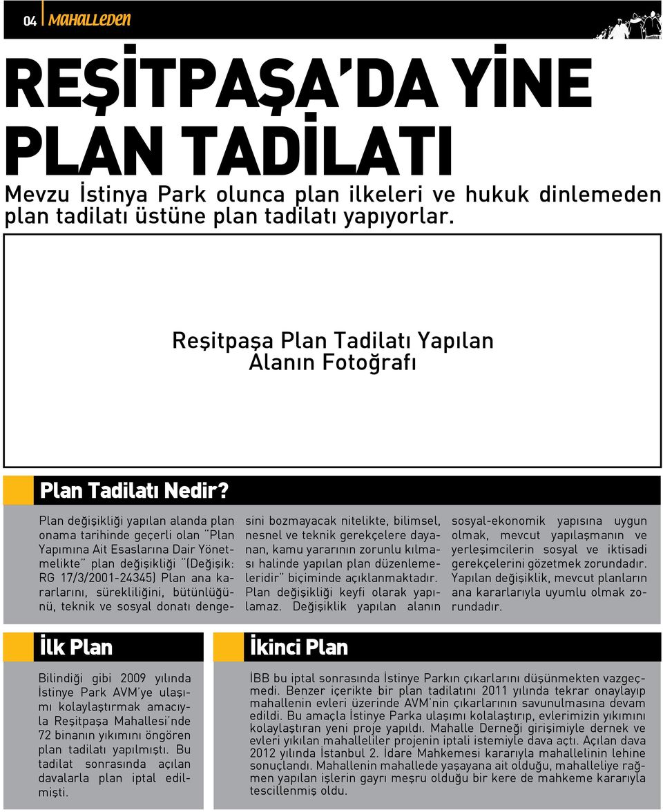 İlk Plan Plan değişikliği yapılan alanda plan onama tarihinde geçerli olan Plan Yapımına Ait Esaslarına Dair Yönetmelikte plan değişikliği (Değişik: RG 17/3/2001-24345) Plan ana kararlarını,