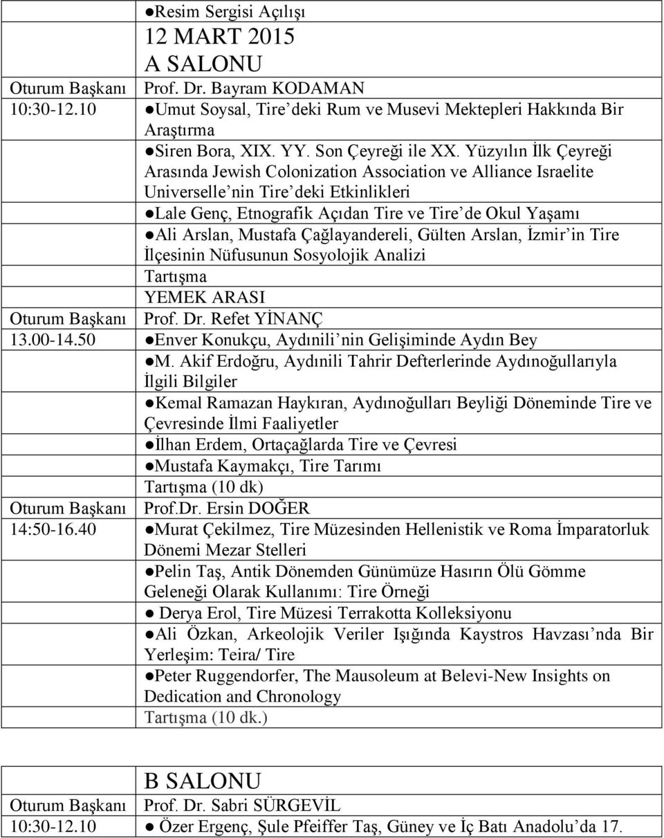 Yüzyılın İlk Çeyreği Arasında Jewish Colonization Association ve Alliance Israelite Universelle nin Tire deki Etkinlikleri Lale Genç, Etnografik Açıdan Tire ve Tire de Okul Yaşamı Ali Arslan, Mustafa