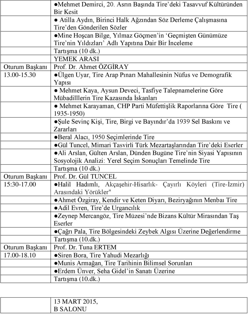 Tire nin Yıldızları Adlı Yapıtına Dair Bir İnceleme YEMEK ARASI Oturum Başkanı Prof. Dr. Ahmet ÖZGİRAY 13.00-15.