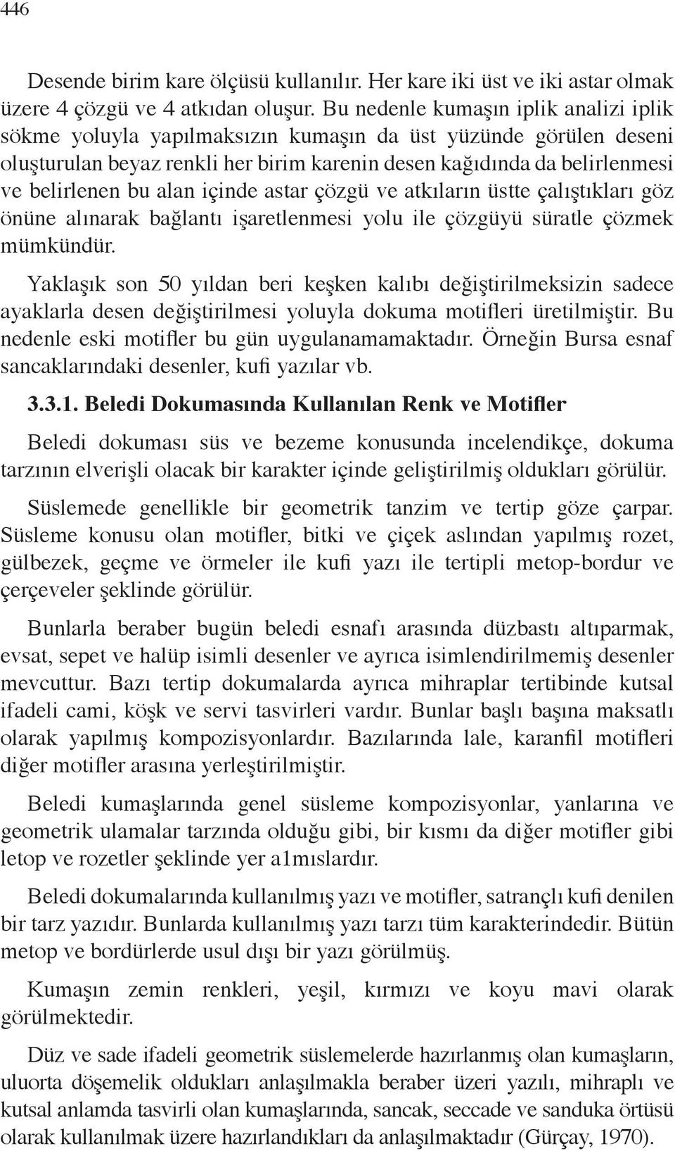 alan içinde astar çözgü ve atkıların üstte çalıştıkları göz önüne alınarak bağlantı işaretlenmesi yolu ile çözgüyü süratle çözmek mümkündür.