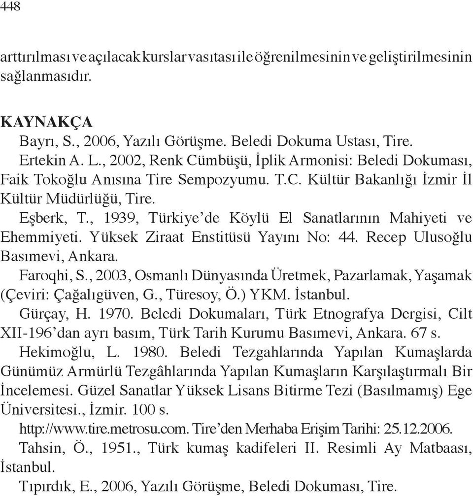 , 1939, Türkiye de Köylü El Sanatlarının Mahiyeti ve Ehemmiyeti. Yüksek Ziraat Enstitüsü Yayını No: 44. Recep Ulusoğlu Basımevi, Ankara. Faroqhi, S.