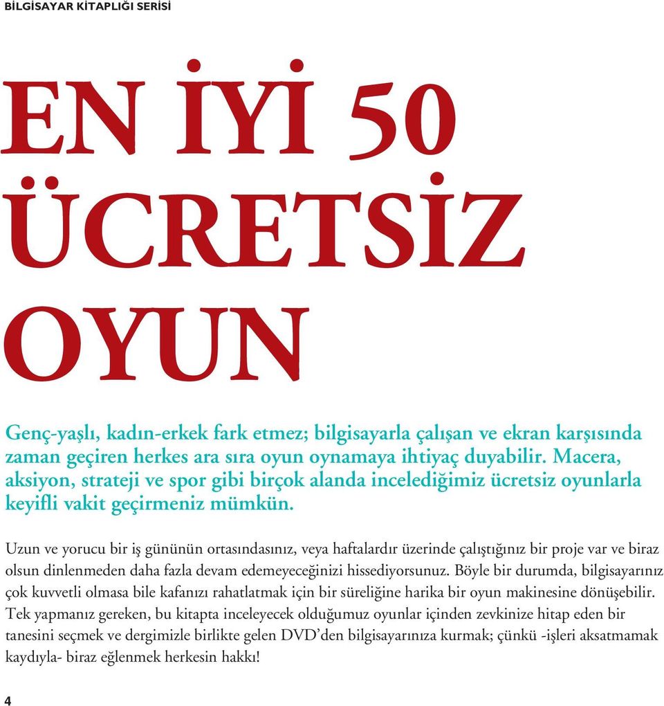 Uzun ve yorucu bir iş gününün ortasındasınız, veya haftalardır üzerinde çalıştığınız bir proje var ve biraz olsun dinlenmeden daha fazla devam edemeyeceğinizi hissediyorsunuz.