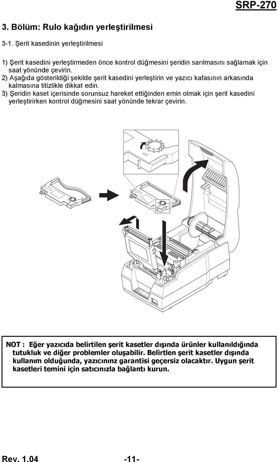 3) Şeridin kaset içerisinde sorunsuz hareket ettiğinden emin olmak için şerit kasedini yerleştirirken kontrol düğmesini saat yönünde tekrar çevirin.