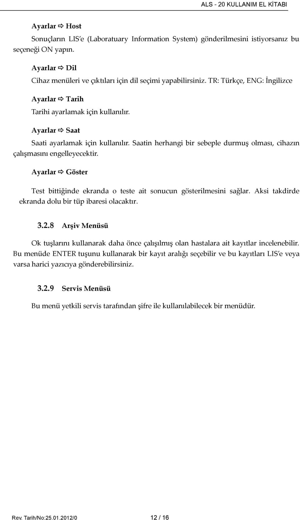 Ayarlar Göster Test bittiğinde ekranda o teste ait sonucun gösterilmesini sağlar. Aksi takdirde ekranda dolu bir tüp ibaresi olacaktır. 3.2.