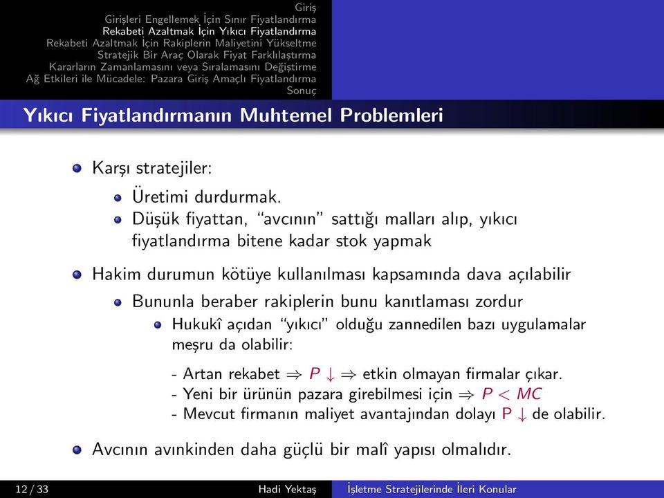 Bununla beraber rakiplerin bunu kanıtlaması zordur Hukukî açıdan yıkıcı olduğu zannedilen bazı uygulamalar meşru da olabilir: - Artan rekabet P etkin olmayan