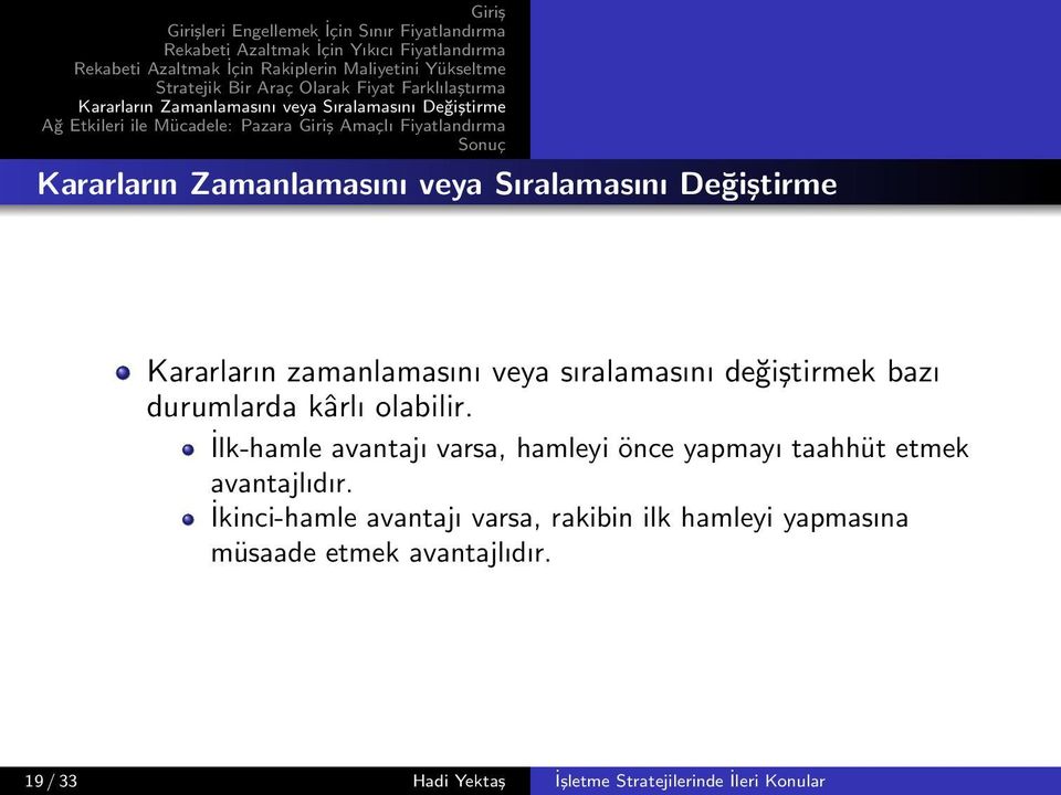 İlk-hamle avantajı varsa, hamleyi önce yapmayı taahhüt etmek avantajlıdır.