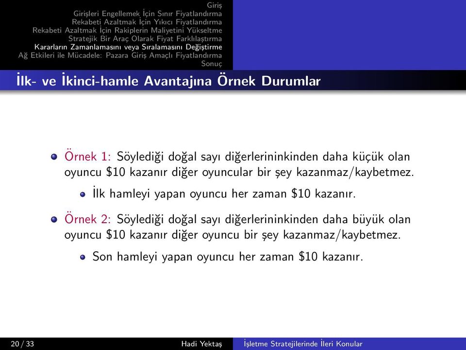 Örnek 2: Söylediği doğal sayı diğerlerininkinden daha büyük olan oyuncu $10 kazanır diğer oyuncu bir şey