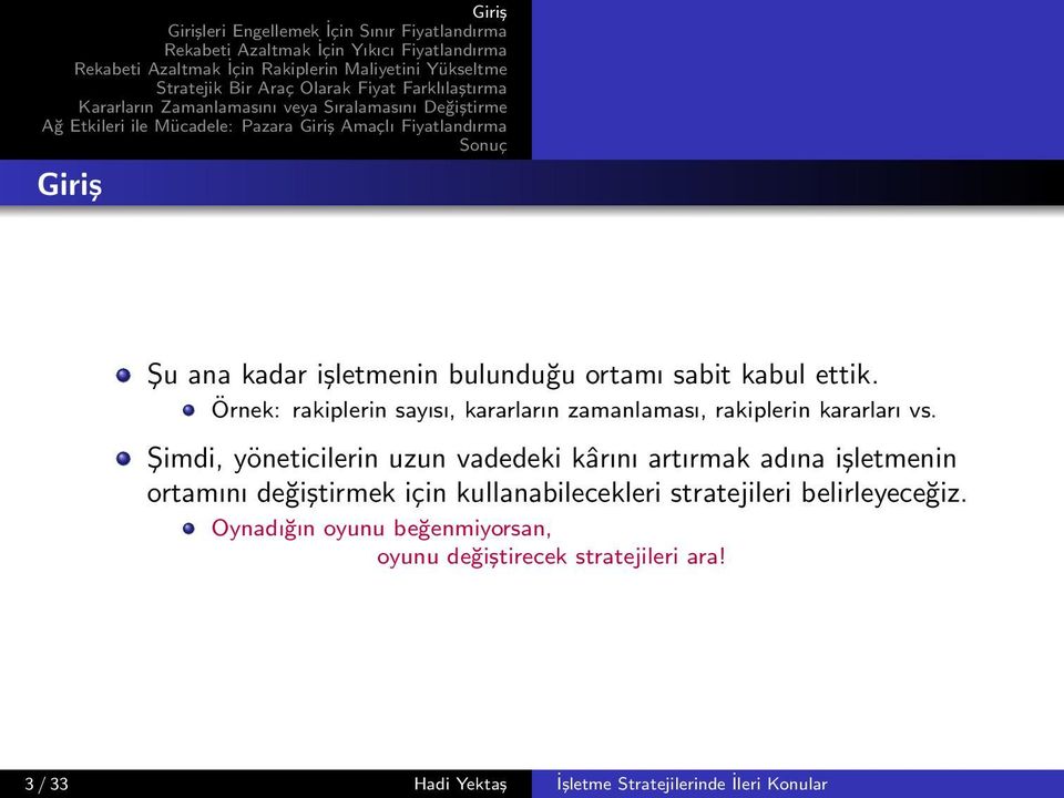 Şimdi, yöneticilerin uzun vadedeki kârını artırmak adına işletmenin ortamını değiştirmek için