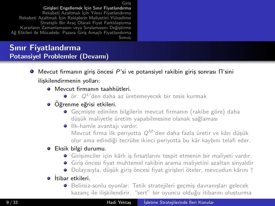 Geçmişte edinilen bilgilerin mevcut firmanın (rakibe göre) daha düşük maliyetle üretim yapabilmesine olanak sağlaması İlk-hamle avantajı vardır: Mevcut firma ilk periyotta Q M den daha fazla üretir