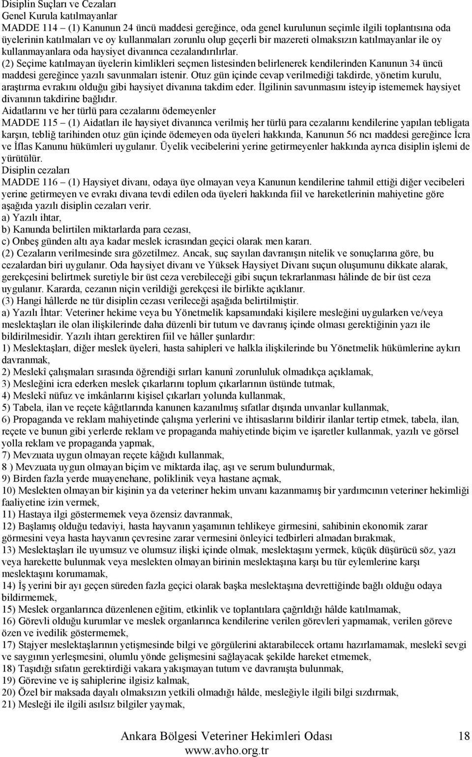 (2) Seçime katılmayan üyelerin kimlikleri seçmen listesinden belirlenerek kendilerinden Kanunun 34 üncü maddesi gereğince yazılı savunmaları istenir.