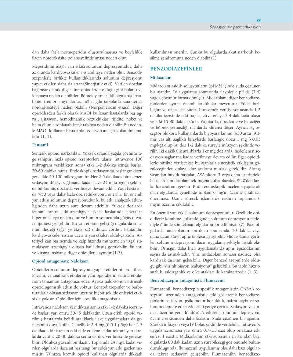 Benzodiazepinlerle birlikte kullan ld klar nda solunum depresyonu yap c etkileri daha da artar (Sinerjistik etki).