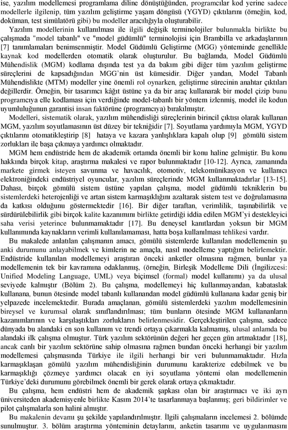 Yazılım modellerinin kullanılması ile ilgili değişik terminolojiler bulunmakla birlikte bu çalışmada "model tabanlı" ve "model güdümlü" terminolojisi için Brambilla ve arkadaşlarının [7]