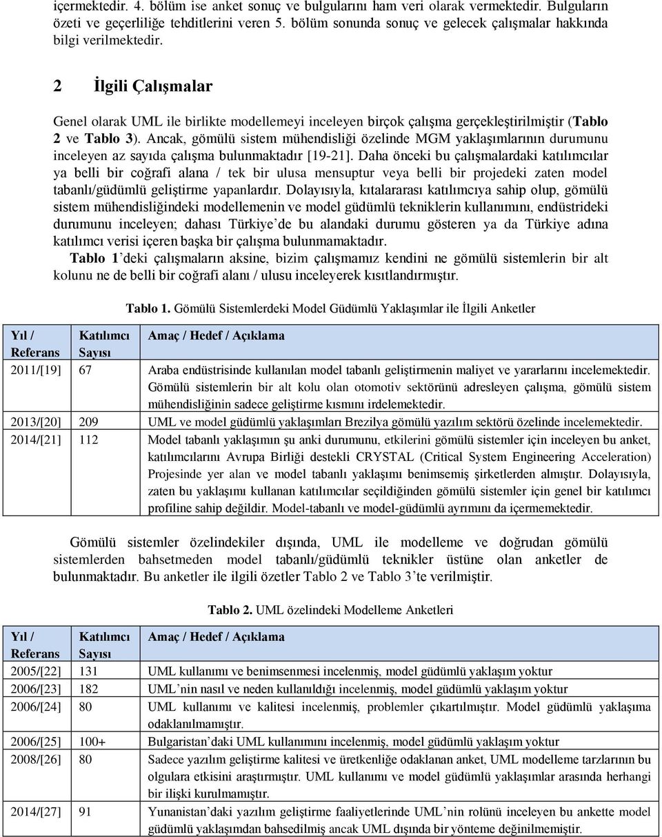 2 İlgili Çalışmalar Genel olarak UML ile birlikte modellemeyi inceleyen birçok çalışma gerçekleştirilmiştir (Tablo 2 ve Tablo 3).