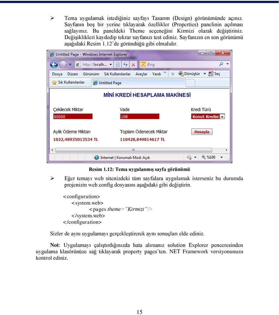 12 de göründüğü gibi olmalıdır. Resim 1.12: Tema uygulanmış sayfa görünümü Eğer temayı web sitenizdeki tüm sayfalara uygulamak isterseniz bu durumda projenizin web.