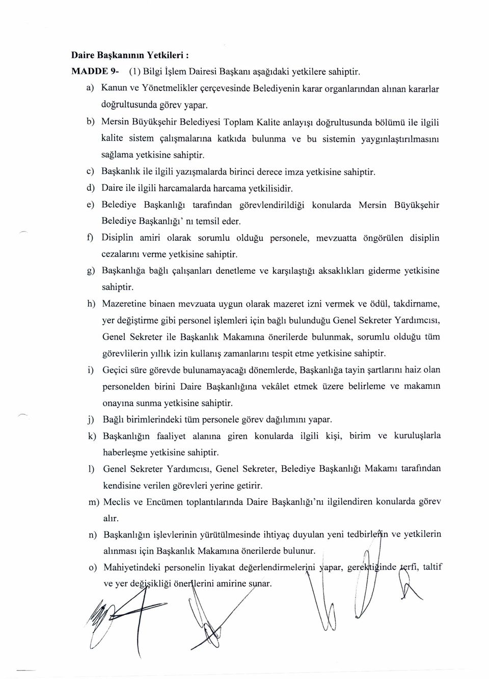 b) Mersin Büyükşehir Belediyesi Toplam Kalite anlayışı doğrultusunda bölümü ile ilgili kalite sistem çalışmalarına katkıda bulunma ve bu sistemin yaygınlaştırılmasını sağlama yetkisine sahiptir.