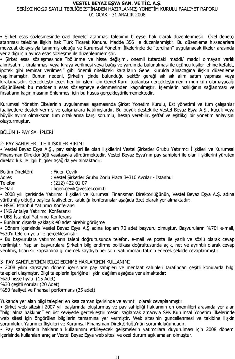 Şirket esas sözleşmesinde bölünme ve hisse değişimi, önemli tutardaki maddi/ maddi olmayan varlık alım/satımı, kiralanması veya kiraya verilmesi veya bağış ve yardımda bulunulması ile üçüncü kişiler