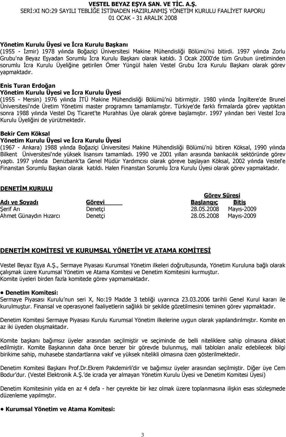 3 Ocak 2000'de tüm Grubun üretiminden sorumlu İcra Kurulu Üyeliğine getirilen Ömer Yüngül halen Vestel Grubu İcra Kurulu Başkanı olarak görev yapmaktadır.