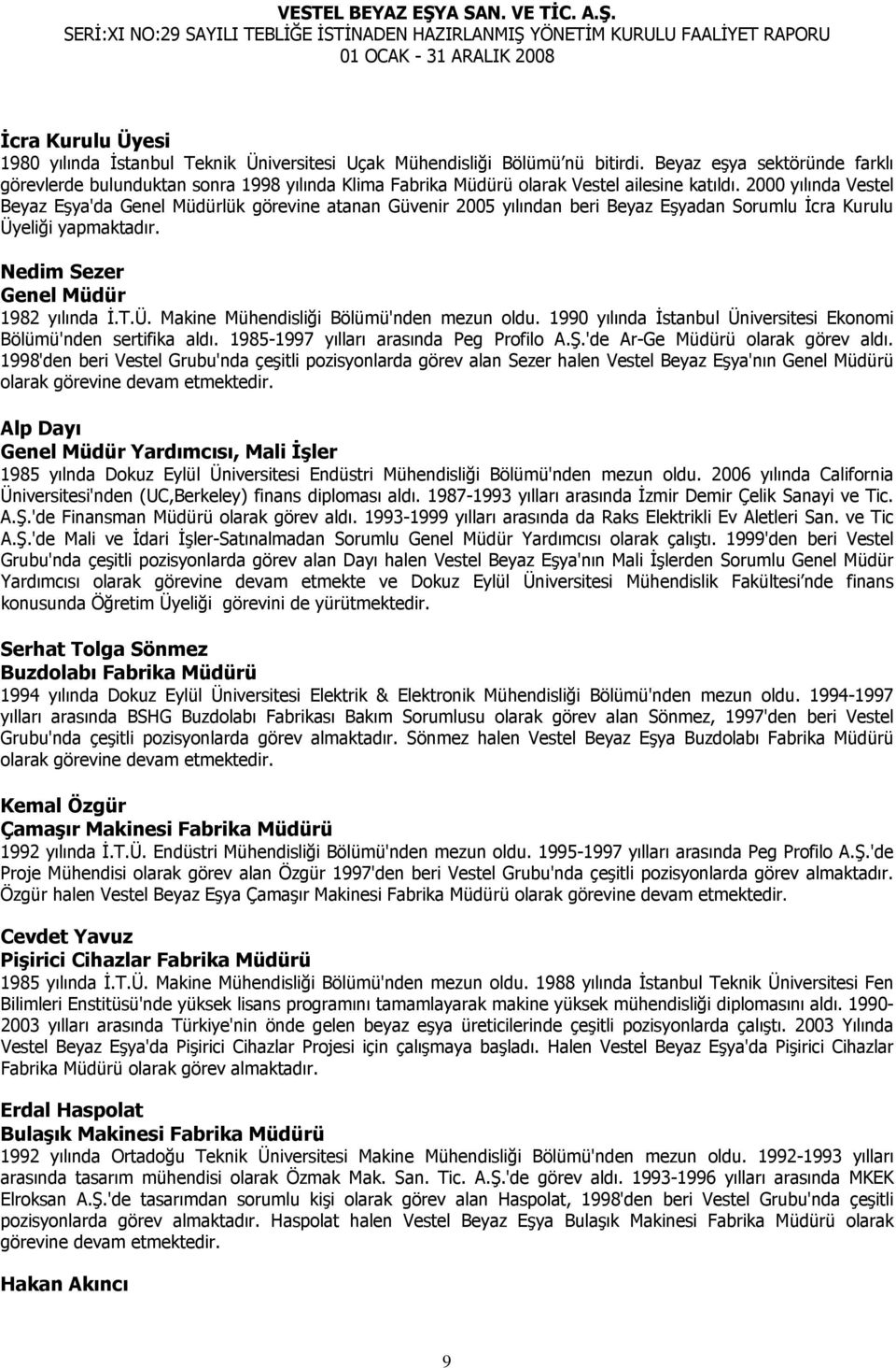 2000 yılında Vestel Beyaz Eşya'da Genel Müdürlük görevine atanan Güvenir 2005 yılından beri Beyaz Eşyadan Sorumlu İcra Kurulu Üyeliği yapmaktadır. Nedim Sezer Genel Müdür 1982 yılında İ.T.Ü. Makine Mühendisliği Bölümü'nden mezun oldu.