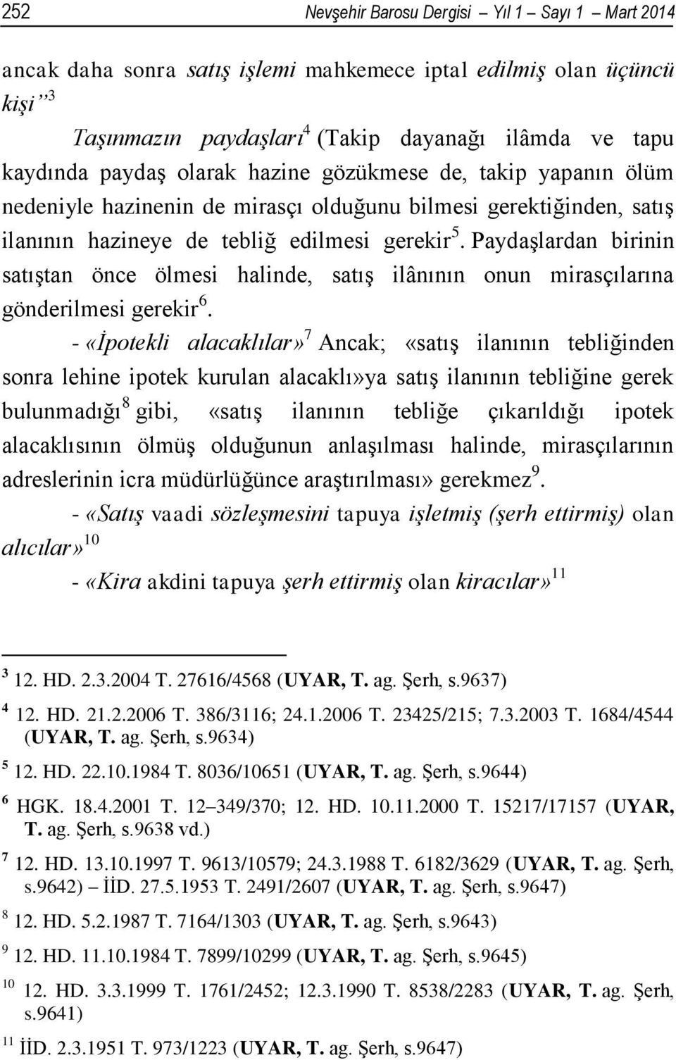 Paydaşlardan birinin satıştan önce ölmesi halinde, satış ilânının onun mirasçılarına gönderilmesi gerekir 6.