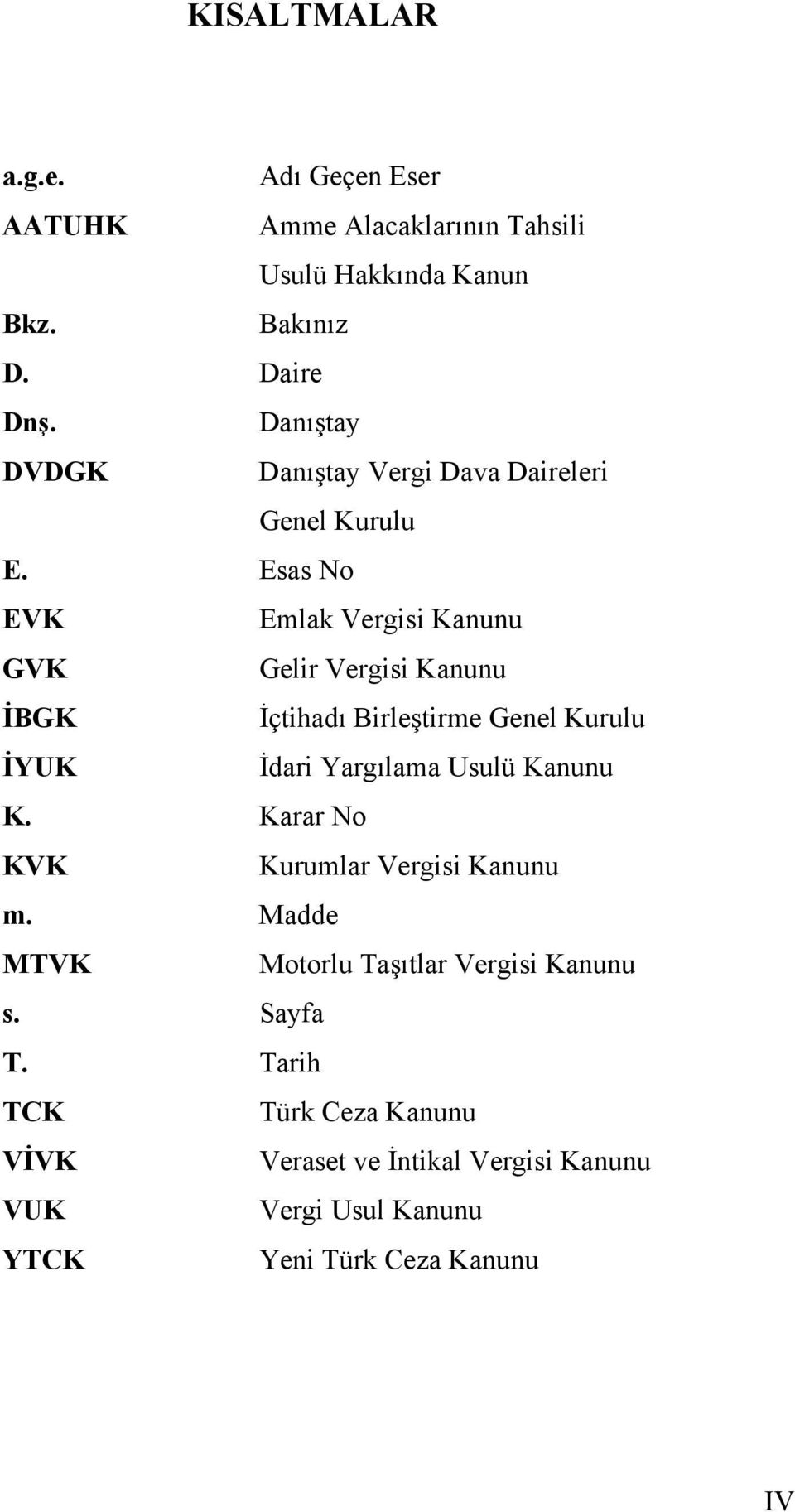 Esas No EVK Emlak Vergisi Kanunu GVK Gelir Vergisi Kanunu İBGK İçtihadı Birleştirme Genel Kurulu İYUK İdari Yargılama Usulü Kanunu