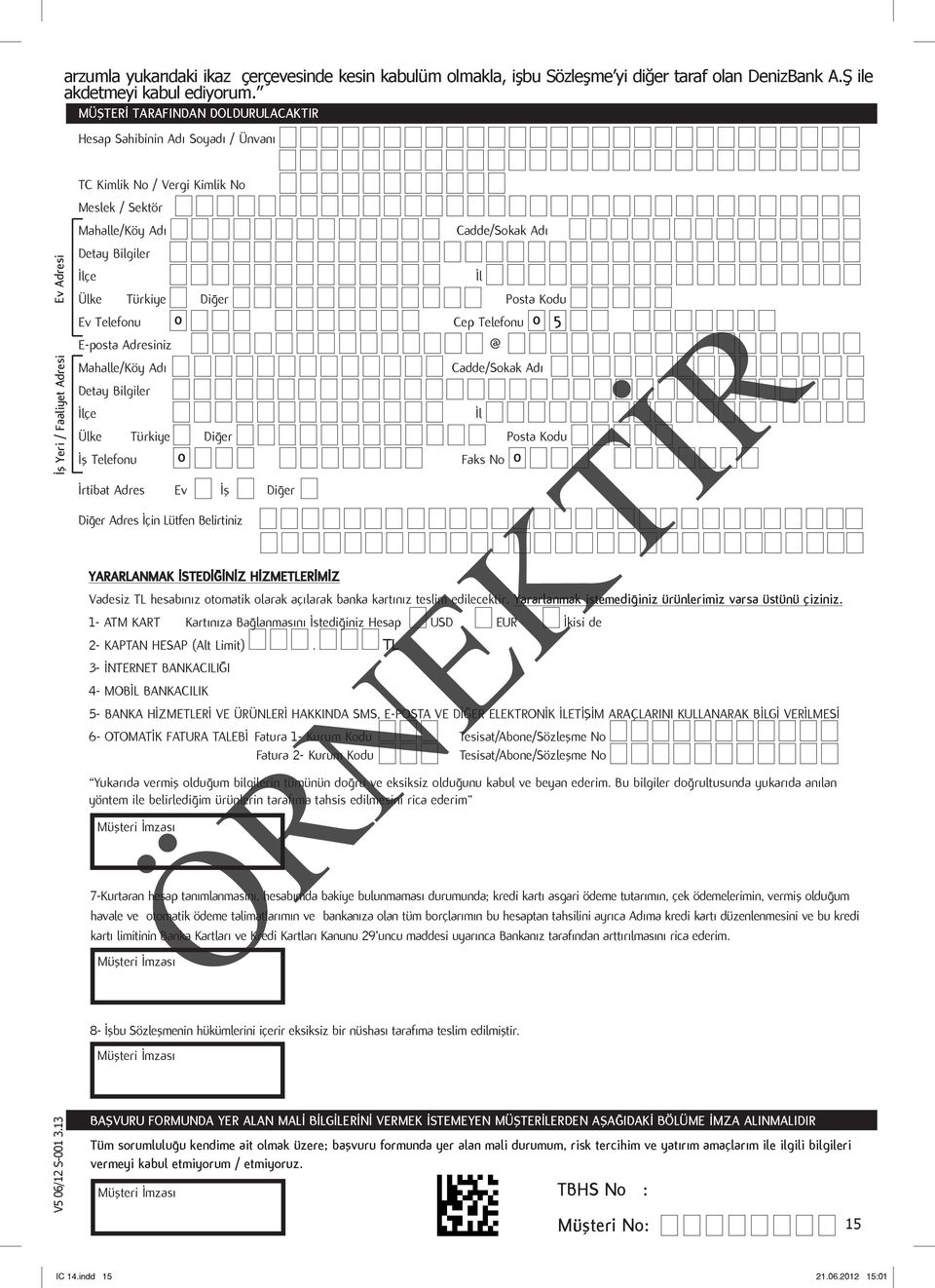 Cadde/Sokak Adı Ülke Türkiye Diğer Posta Kodu Ev Telefonu E-posta Adresiniz Mahalle/Köy Adı Detay Bilgiler İlçe İl Cep Telefonu Cadde/Sokak Adı Ülke Türkiye Diğer Posta Kodu İş Telefonu İrtibat Adres