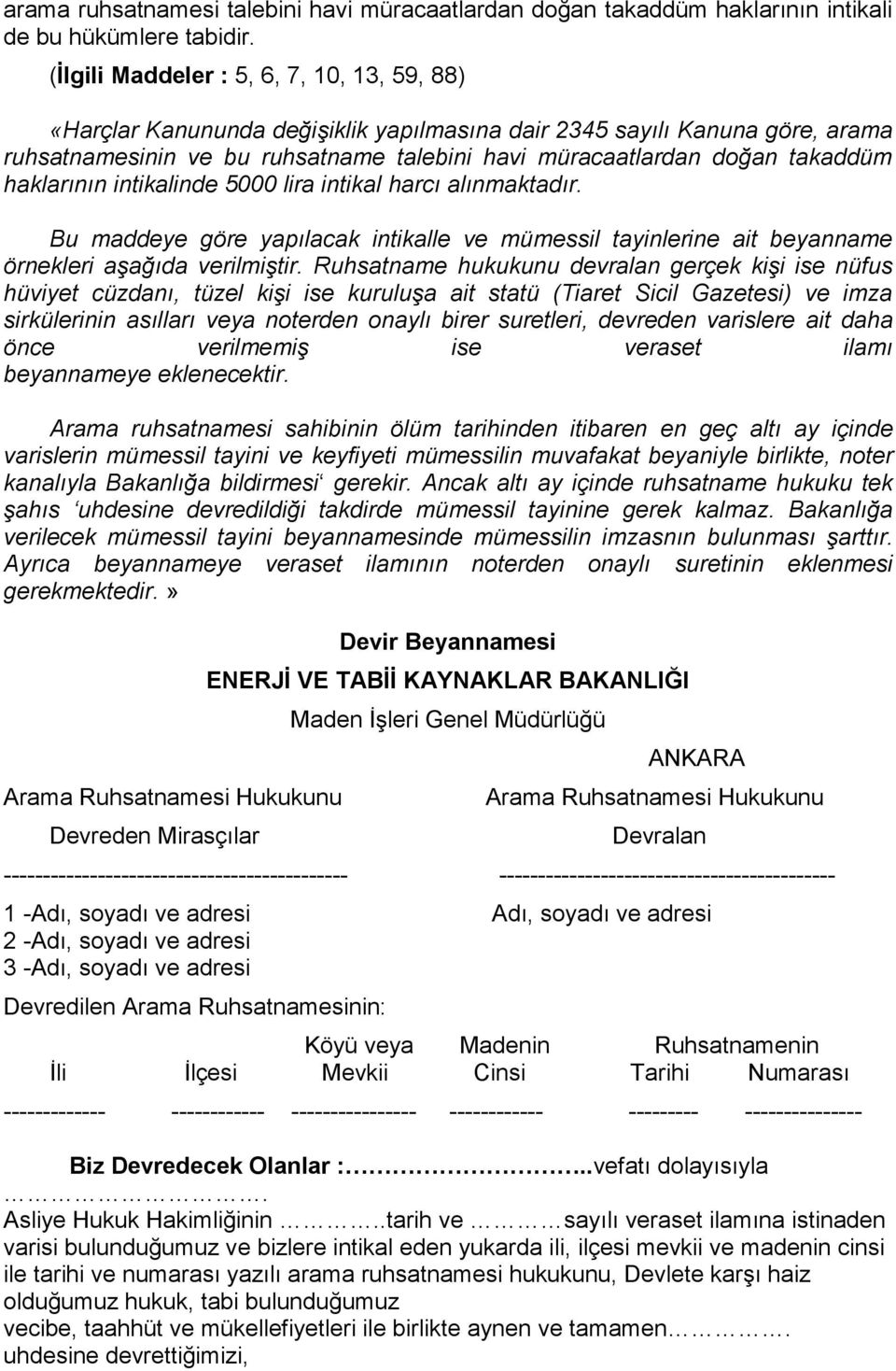 haklarının intikalinde 5000 lira intikal harcı alınmaktadır. Bu maddeye göre yapılacak intikalle ve mümessil tayinlerine ait beyanname örnekleri aşağıda verilmiştir.