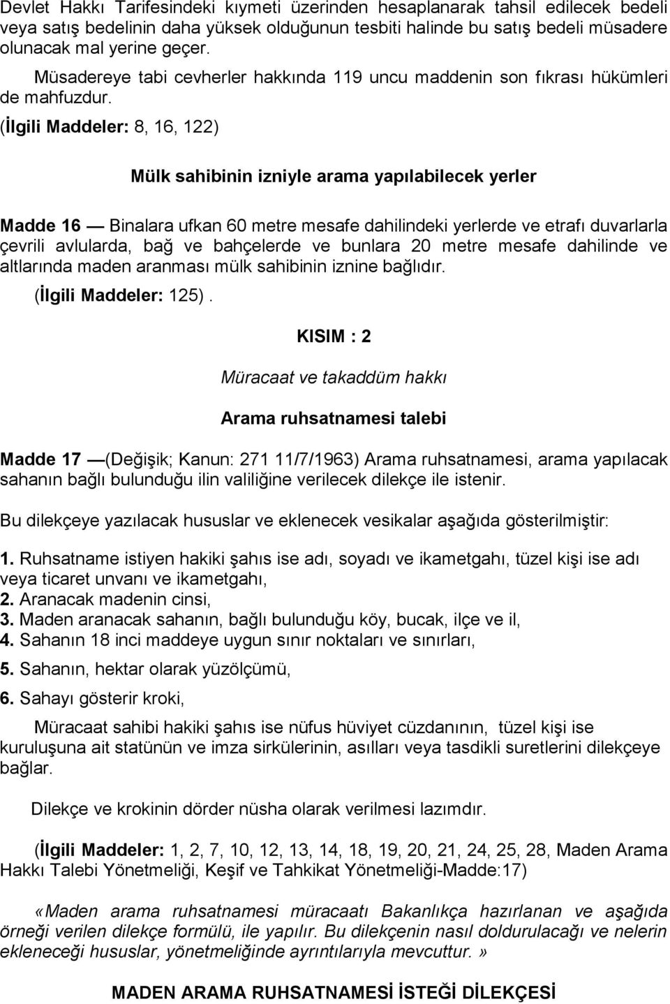 (İlgili Maddeler: 8, 16, 122) Mülk sahibinin izniyle arama yapılabilecek yerler Madde 16 Binalara ufkan 60 metre mesafe dahilindeki yerlerde ve etrafı duvarlarla çevrili avlularda, bağ ve bahçelerde