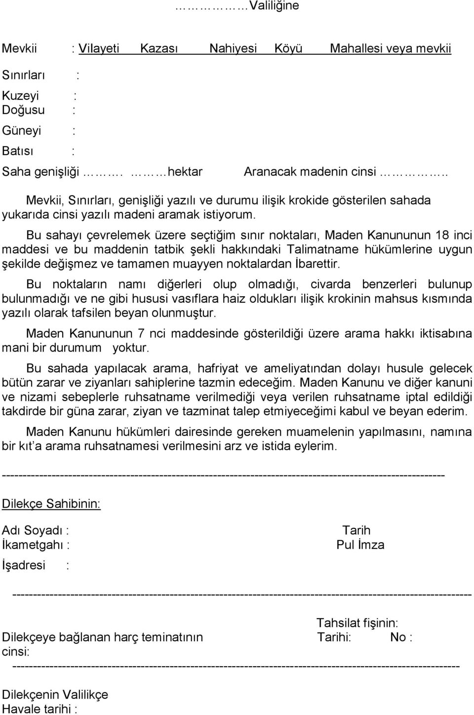 Bu sahayı çevrelemek üzere seçtiğim sınır noktaları, Maden Kanununun 18 inci maddesi ve bu maddenin tatbik şekli hakkındaki Talimatname hükümlerine uygun şekilde değişmez ve tamamen muayyen