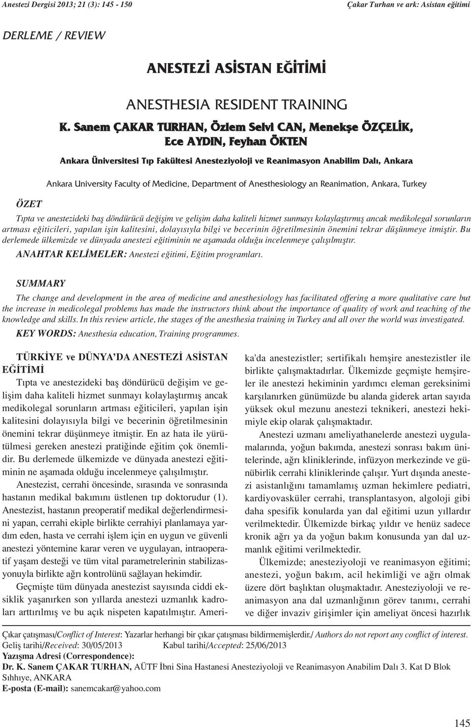 Medicine, Department of Anesthesiology an Reanimation, Ankara, Turkey T pta ve anestezideki bafl döndürücü de iflim ve geliflim daha kaliteli hizmet sunmay kolaylaflt rm fl ancak medikolegal sorunlar