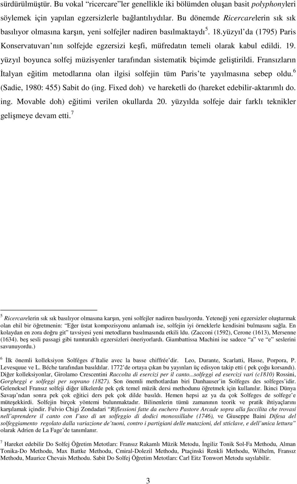 yüzyıl da (1795) Paris Konservatuvarı nın solfejde egzersizi keşfi, müfredatın temeli olarak kabul edildi. 19. yüzyıl boyunca solfej müzisyenler tarafından sistematik biçimde geliştirildi.