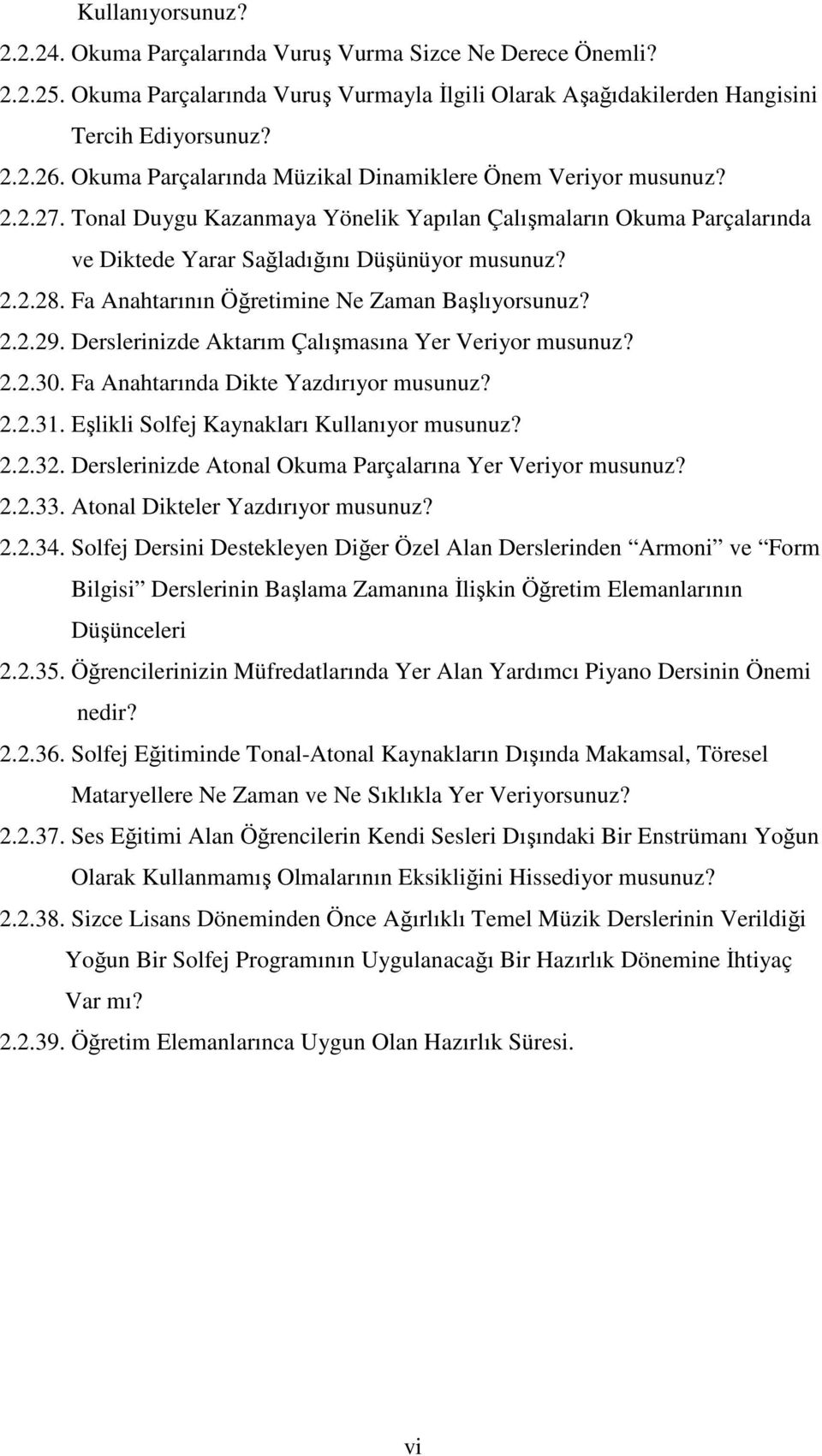 Fa Anahtarının Öğretimine Ne Zaman Başlıyorsunuz? 2.2.29. Derslerinizde Aktarım Çalışmasına Yer Veriyor musunuz? 2.2.30. Fa Anahtarında Dikte Yazdırıyor musunuz? 2.2.31.