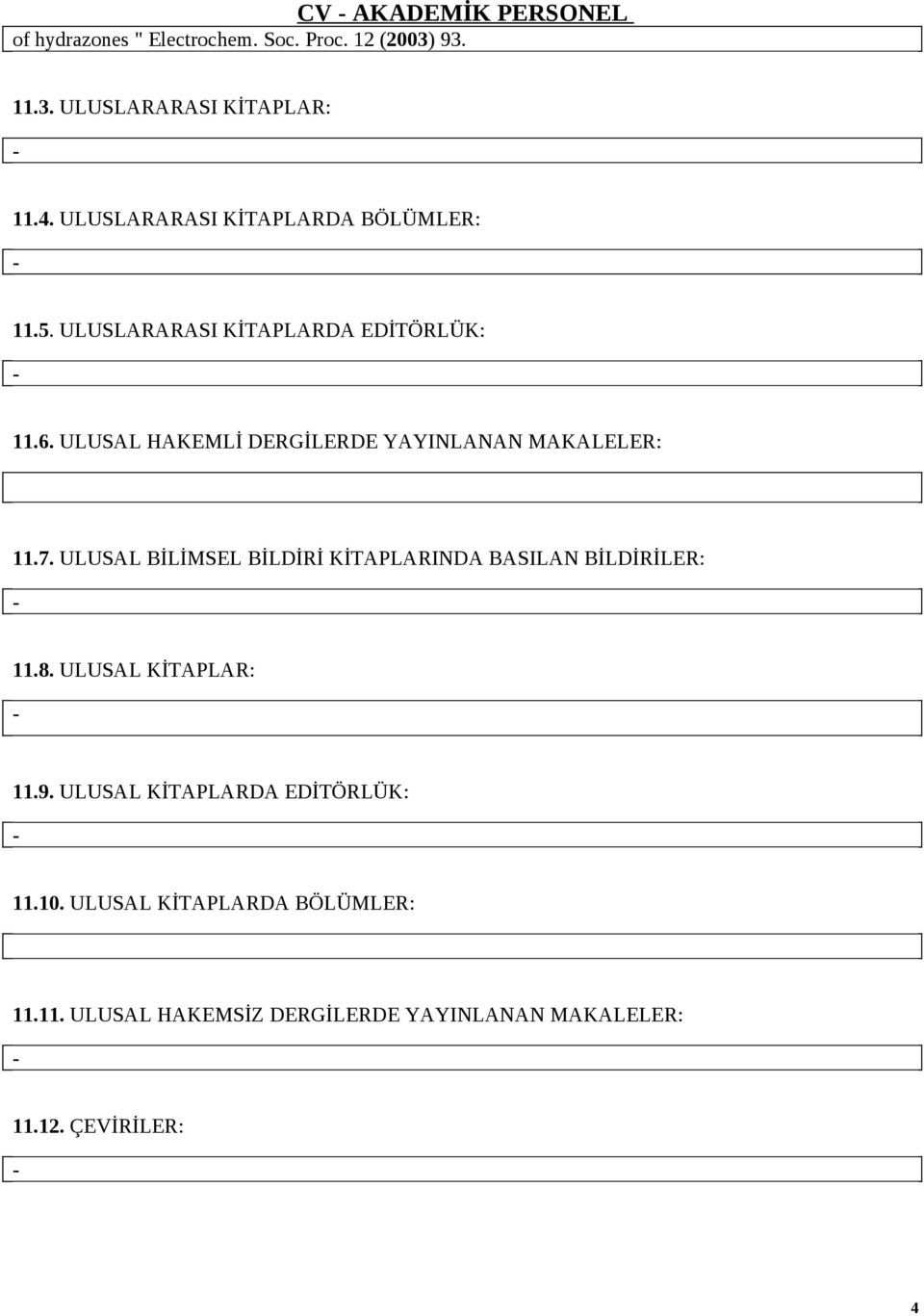 ULUSAL HAKEMLİ DERGİLERDE YAYINLANAN MAKALELER: 11.7. ULUSAL BİLİMSEL BİLDİRİ KİTAPLARINDA BASILAN BİLDİRİLER: 11.8.