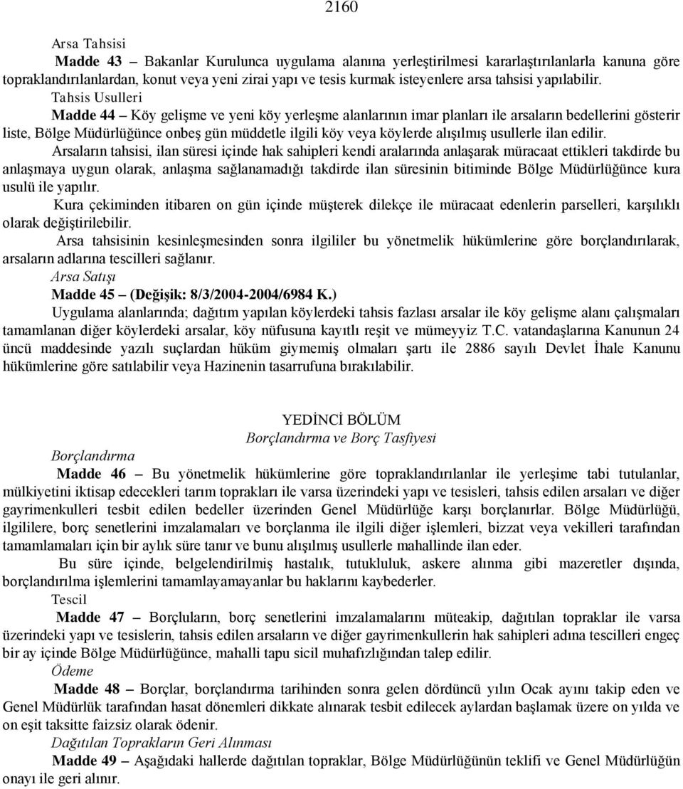 Tahsis Usulleri Madde 44 Köy gelişme ve yeni köy yerleşme alanlarının imar planları ile arsaların bedellerini gösterir liste, Bölge Müdürlüğünce onbeş gün müddetle ilgili köy veya köylerde alışılmış