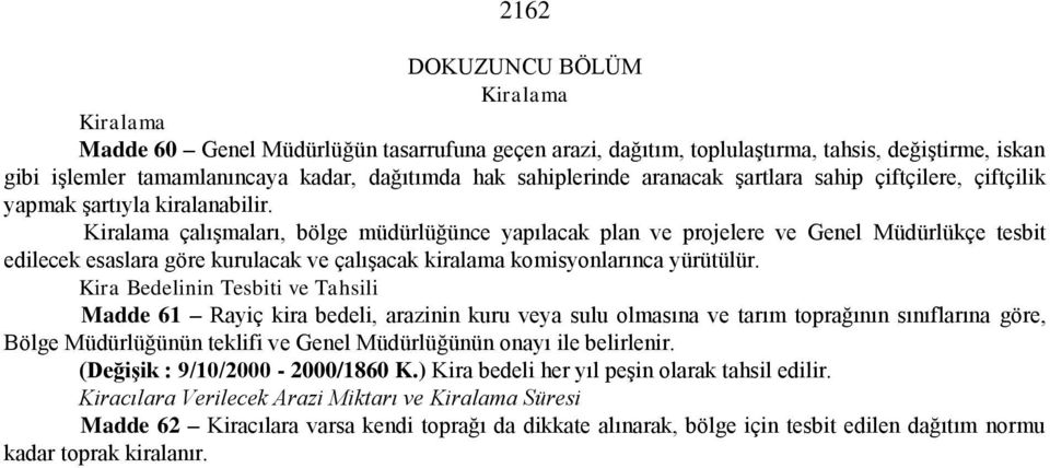 Kiralama çalışmaları, bölge müdürlüğünce yapılacak plan ve projelere ve Genel Müdürlükçe tesbit edilecek esaslara göre kurulacak ve çalışacak kiralama komisyonlarınca yürütülür.