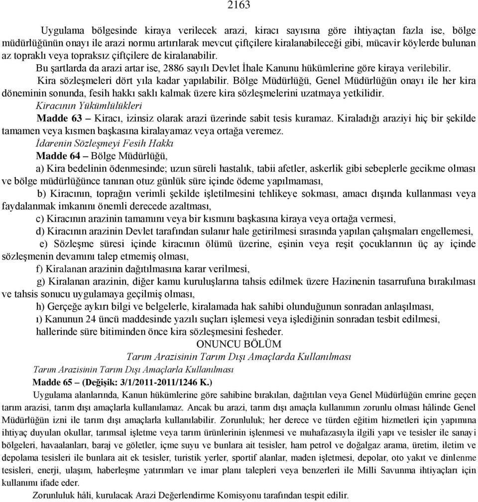 Kira sözleşmeleri dört yıla kadar yapılabilir. Bölge Müdürlüğü, Genel Müdürlüğün onayı ile her kira döneminin sonunda, fesih hakkı saklı kalmak üzere kira sözleşmelerini uzatmaya yetkilidir.