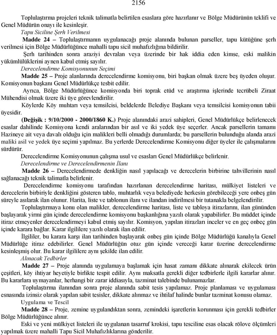 Şerh tarihinden sonra araziyi devralan veya üzerinde bir hak iddia eden kimse, eski malikin yükümlülüklerini aynen kabul etmiş sayılır.