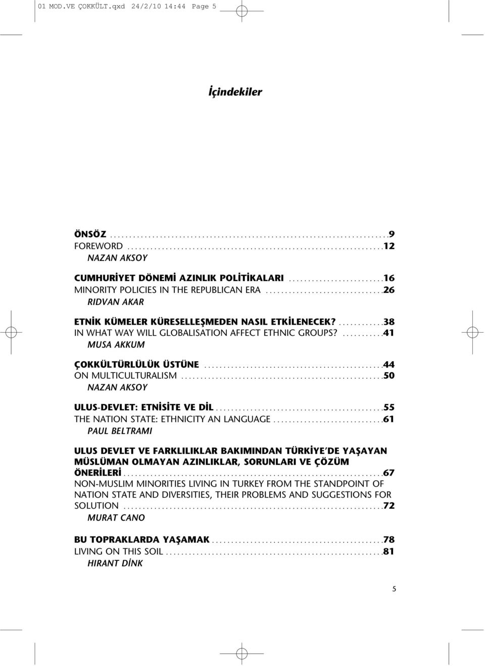............38 IN WHAT WAY WILL GLOBALISATION AFFECT ETHNIC GROUPS?...........41 MUSA AKKUM ÇOKKÜLTÜRLÜLÜK ÜSTÜNE...............................................44 ON MULTICULTURALISM.