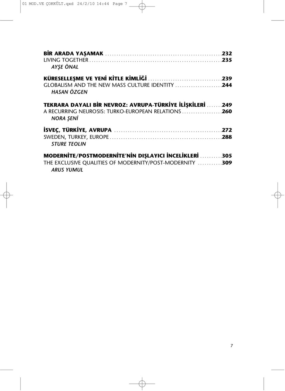 ......249 A RECURRING NEUROSIS: TURKO-EUROPEAN RELATIONS..................260 NORA ŞENİ İSVEÇ, TÜRKİYE, AVRUPA................................................272 SWEDEN, TURKEY, EUROPE.