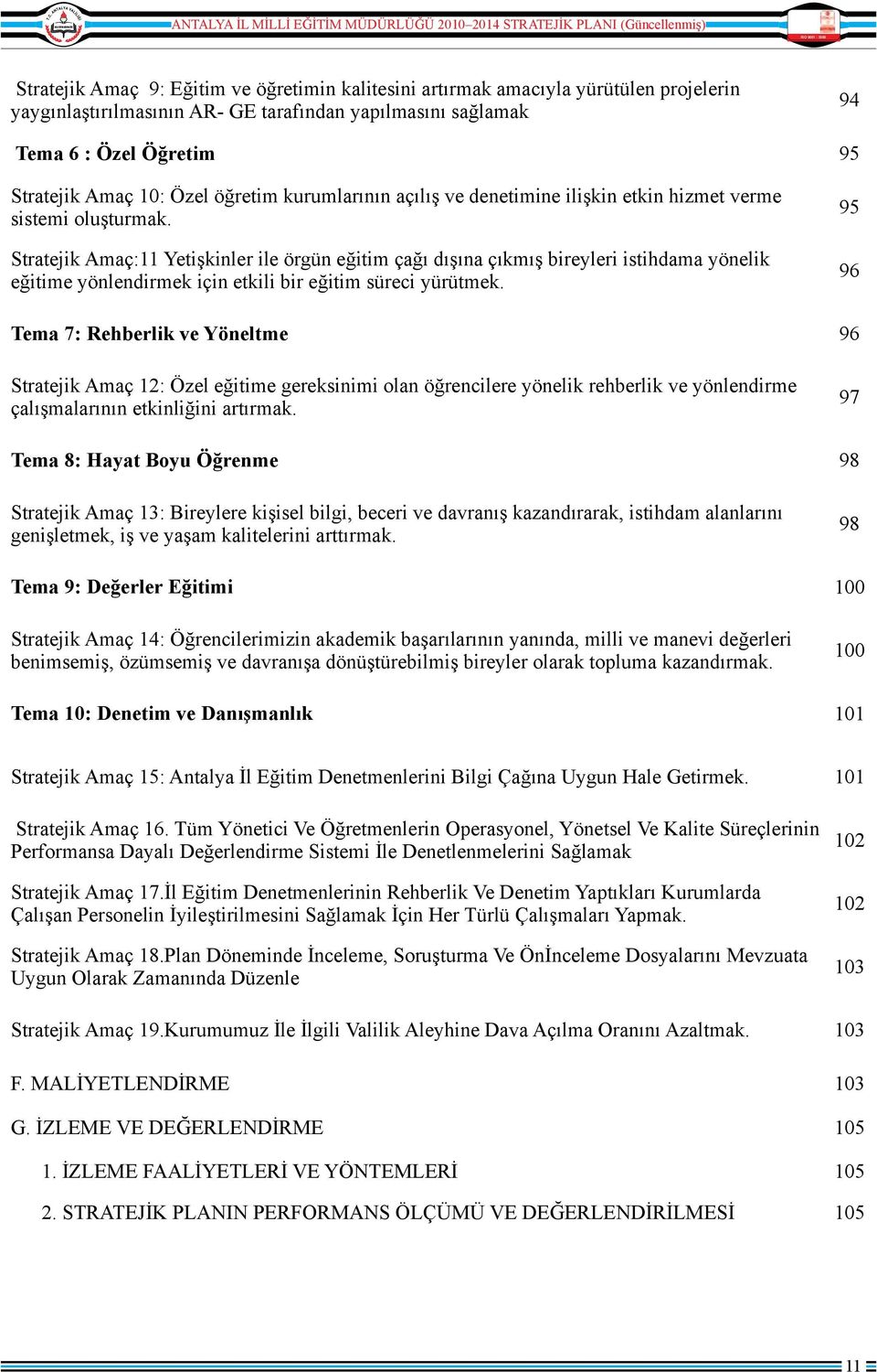 Stratejik Amaç:11 Yetişkinler ile örgün eğitim çağı dışına çıkmış bireyleri istihdama yönelik eğitime yönlendirmek için etkili bir eğitim süreci yürütmek.