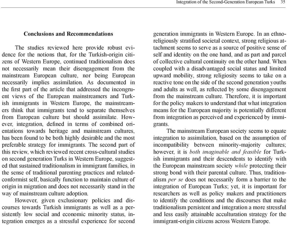 As documented in the first part of the article that addressed the incongruent views of the European mainstreamers and Turkish immigrants in Western Europe, the mainstreamers think that immigrants