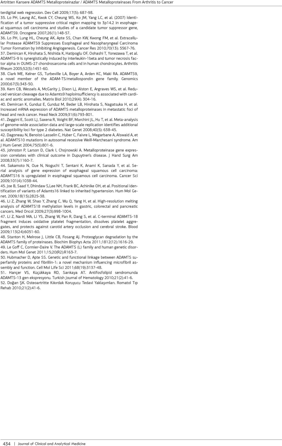 2 in esophageal squamous cell carcinoma and studies of a candidate tumor suppressor gene, ADAMTS9. Oncogene 2007;26(1):148-57. 36. Lo PH, Lung HL, Cheung AK, Apte SS, Chan KW, Kwong FM, et al.