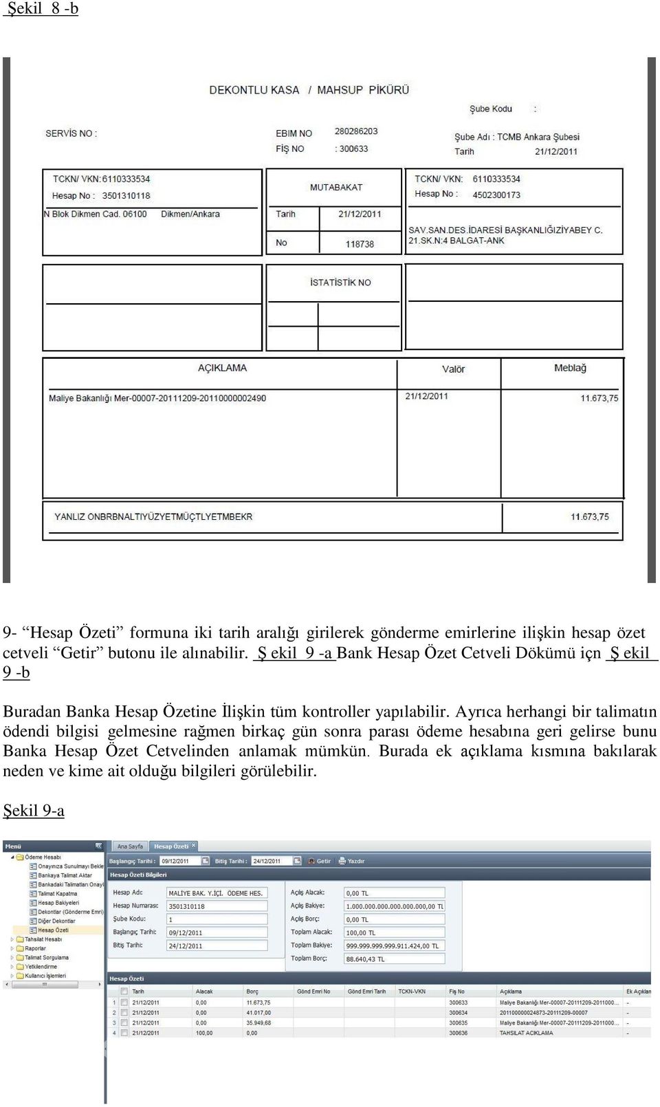 Ş ekil 9 -a Bank Hesap Özet Cetveli Dökümü içn Ş ekil 9 -b Buradan Banka Hesap Özetine İlişkin tüm kontroller yapılabilir.